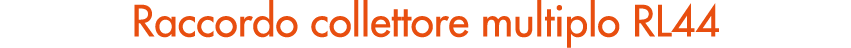 Raccordo collettore multiplo RL44
