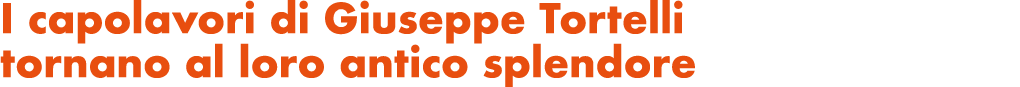 I capolavori di Giuseppe Tortelli tornano al loro antico splendore