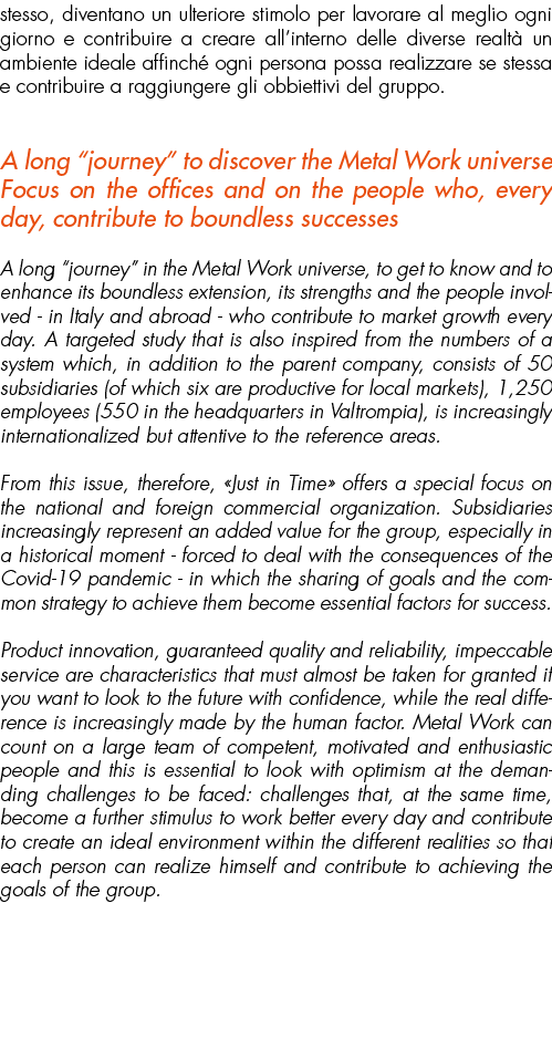 stesso, diventano un ulteriore stimolo per lavorare al meglio ogni giorno e contribuire a creare all’interno delle di...