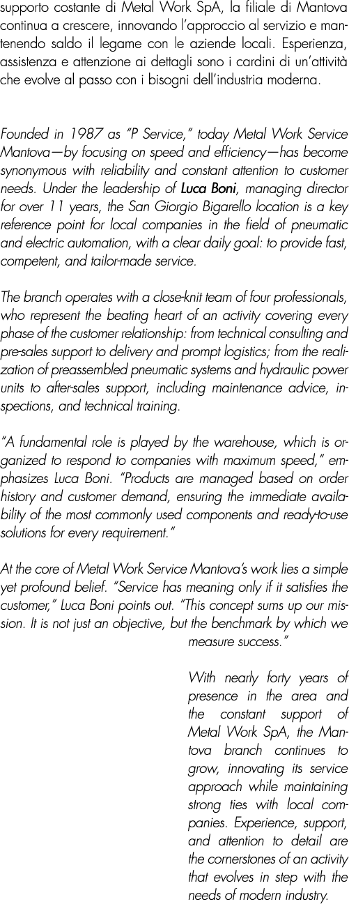 supporto costante di Metal Work SpA, la filiale di Mantova continua a crescere, innovando l’approccio al servizio e m...